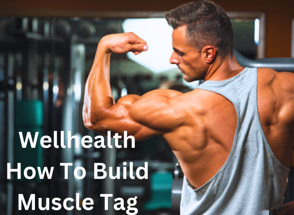 wellhealth how to build muscle tag with A Comprehensive Guide