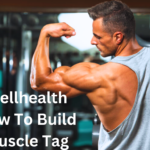 wellhealth how to build muscle tag with A Comprehensive Guide