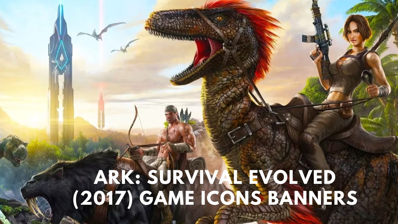 ark: survival evolved (2017) game icons banners

